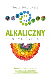 Alkaliczny styl życia - Beata Sokołowska